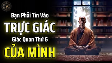 TRỰC GIÁC - GIÁC QUAN THỨ 6 CHÍNH LÀ BẢN THỂ CAO CẤP HƠN ĐANG CHO BẠN LỜI KHUYÊN | THUẬT CỔ NHÂN