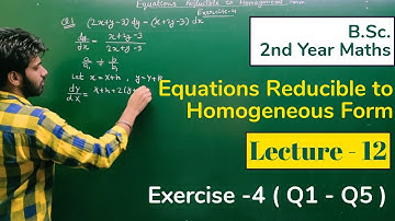Exercise 4 (Q1-Q5) Equation Reducible to Homogeneous Differential Equation (Lecture -12) | BSc Maths