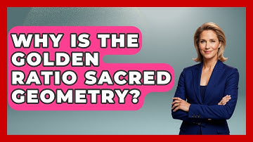 Why Is The Golden Ratio Sacred Geometry? - The Numbers Channel