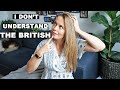 Weird British Habits | Things I will never understand about the British! | Confusing British things