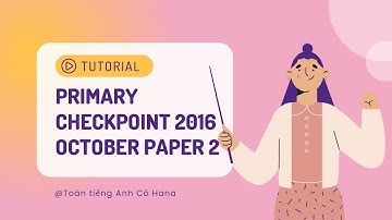 Chữa đề Primary Checkpoint Maths Paper 2| Oct 2016/ 0845/02| Câu 16-Câu 30| Ôn thi Checkpoint