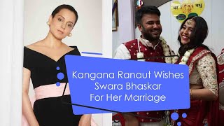 Kangana Ranaut Wishes Swara Bhaskar For Her Marriage