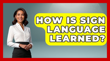 How Is Sign Language Learned? - Anthropology Insights