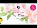 How to Paint Soft Roses in Watercolour - Hello Clarice Tutorials