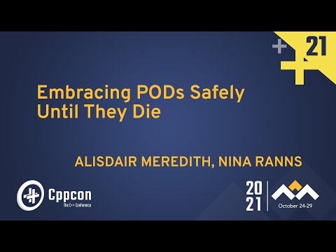 Embracing PODs Safely Until They Die - Alisdair Meredith & Nina Ranns - CppCon 2021