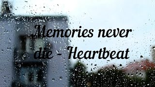 Memories never die - Heartbeat