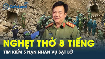 Vụ sạt lở công trình thủy điện Lai Châu: Đại tá Công an kể về 8 tiếng tìm kiếm 5 người bị vùi lấp