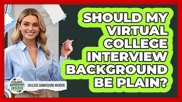 Should My Virtual College Interview Background Be Plain? - College Admissions Insider