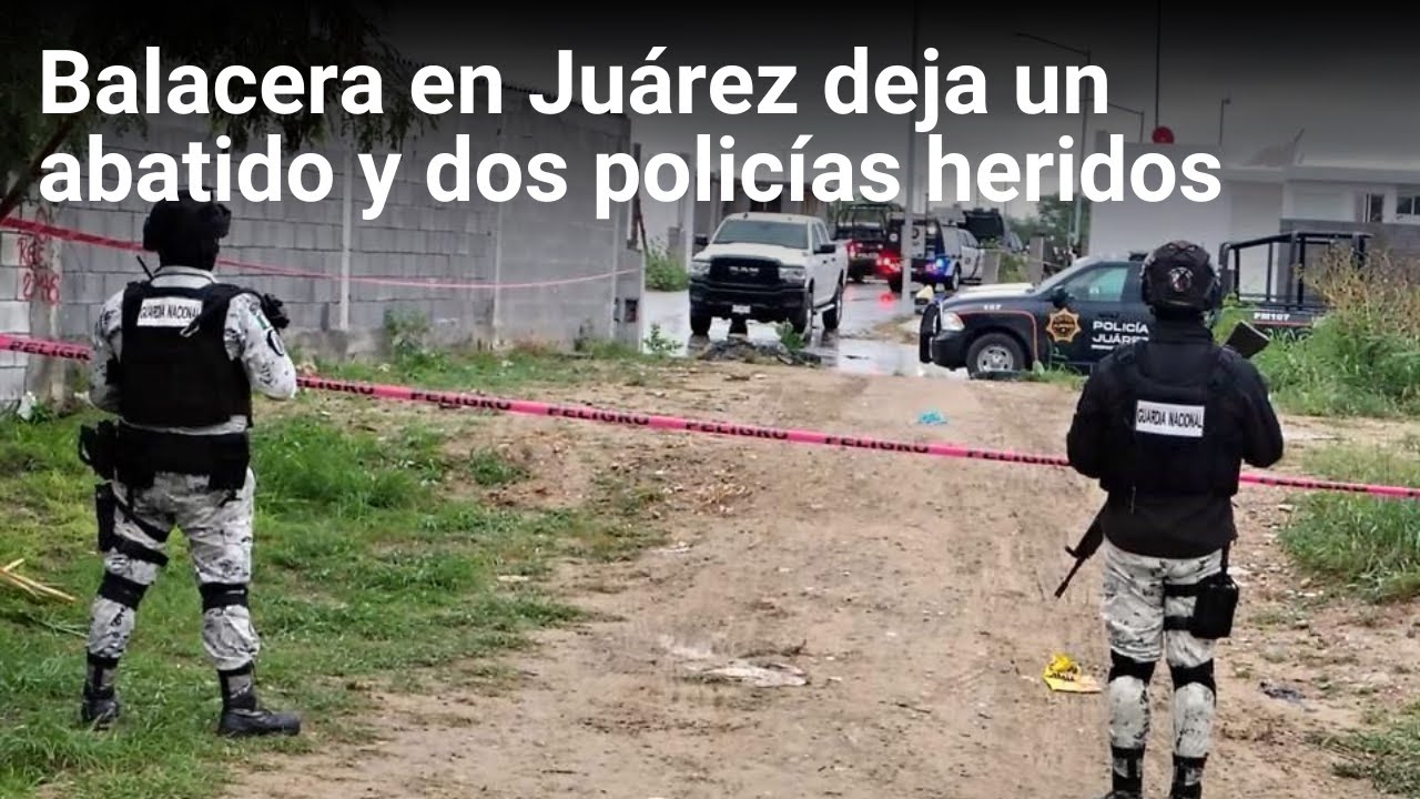 Balacera en Juárez deja un abatido y dos policías heridos