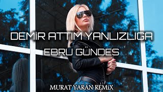 Ebru Gündeş - Demir Attım Yalnızlığa ( Murat Yaran Remix ) Resimi