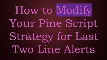 How to Modify Your Pine Script Strategy for Last Two Line Alerts