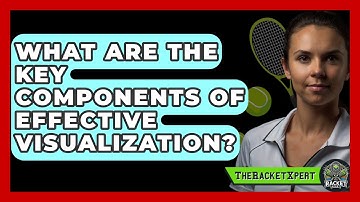 What Are The Key Components Of Effective Visualization? - The Racket Xpert
