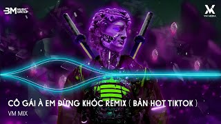 Cô Gái À Em Đừng Khóc Remix - Vô Tình Anh Gặp Em Sau Nhiều Năm Cách Xa - Nhạc Remix Hot TikTok 2025