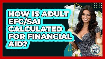 How Is Adult EFC/SAI Calculated For Financial Aid? - Learn As An Adult