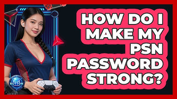 How Do I Make My PSN Password Strong?