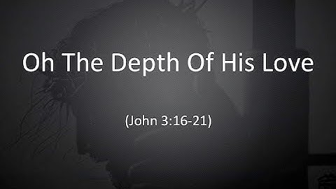 Oh The Depth Of His Love