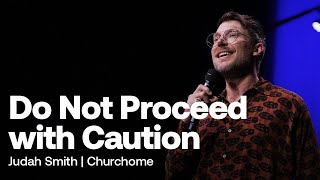 Do Not Proceed with Caution: Judah Smith Sermon - Churchome