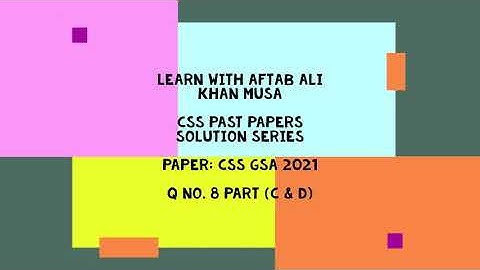CSS Past Papers Solution Series | CSS GSA 2021 Q 8 C & D | Solution and Explanation