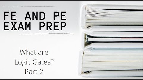 FE and PE Exam | What are Logic Gates? Part 2