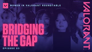 Women in VALORANT Ep 3: Bridging the Gap