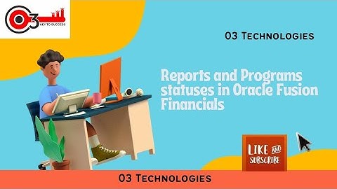 Reports and Programs statuses in Oracle Fusion Financials#o3technologies
