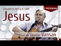 Encontro musical com jesus  com o cantor vansan 1 episdio