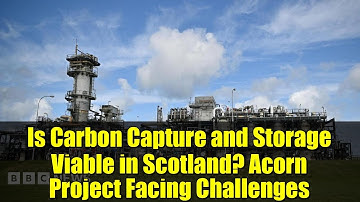 Is Carbon Capture and Storage Viable in Scotland? Acorn Project Facing Challenges