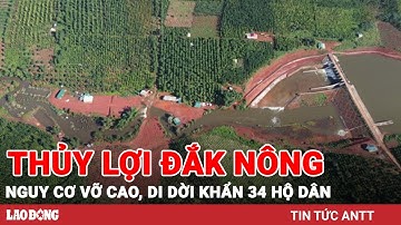 Đập thủy lợi Đắk Nông nguy cơ vỡ, gấp rút hạ mực nước, di dời dân | BLĐ