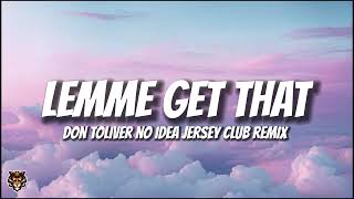 Video thumbnail of "Don Toliver - Lemme Get That (No Idea Jersey Club Remix) Prod. @realbangersonly"