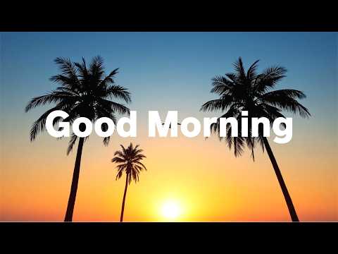 Good Morning 2026 ☀️ Tropical Chillout Music for a Better Day | Happy & Relaxing Vibes