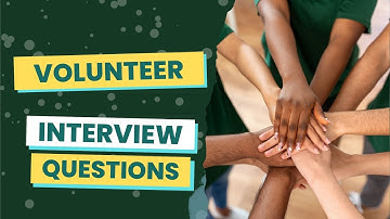 Volunteer Interview Questions (with answers & tips)