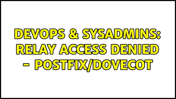 DevOps & SysAdmins: Relay Access Denied - Postfix/Dovecot (2 Solutions!!)