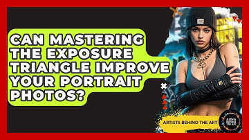 Can Mastering The Exposure Triangle Improve Your Portrait Photos? - Artists Behind the Art