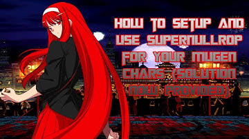 How to setup and use SUPERNULLROP for your mugen chars (SOLUTION NOW PROVIDED)