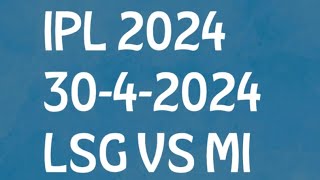 IPL 2024, LSG VS MI , 30-4-2024