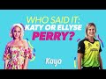 Who said it: Aussie cricketer Ellyse Perry or pop star Katy Perry?
