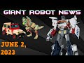 Let&#39;s Catch Up on Some NEWS!! | Giant Robot News, June 2, 2023