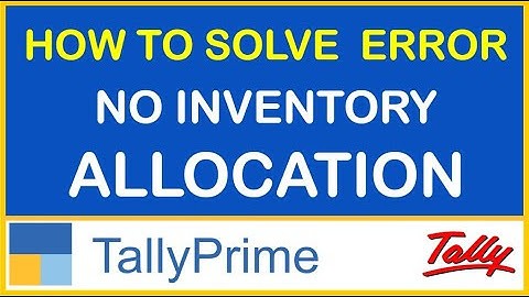 HOW TO SOLVE ERROR "NO INVENTORY ALLOCATION" IN TALLY PRIME