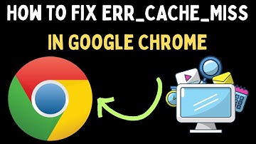 How To Fix ERR_CACHE_MISS In Google Chrome on Windows 11