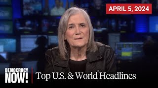 Top U.S. & World Headlines — April 5, 2024