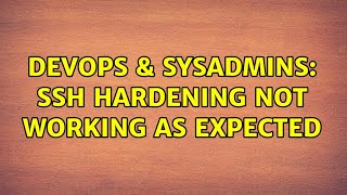 DevOps & SysAdmins: SSH Hardening not working as expected