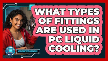 What Types Of Fittings Are Used In PC Liquid Cooling? - Your Computer Companion