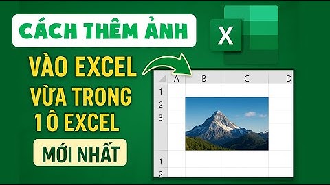 Bí quyết chèn ảnh vào Excel tự khớp ô cực hay