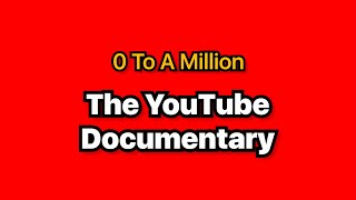 The YouTube Documentary: 0 To A Million