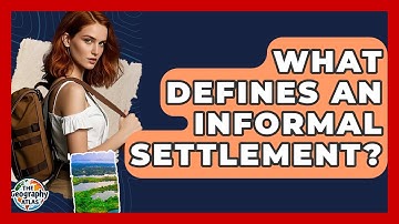 What Defines An Informal Settlement? - The Geography Atlas