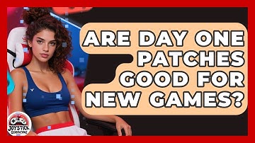 Are Day One Patches Good For New Games? - Joystick Generations