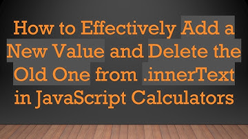 How to Effectively Add a New Value and Delete the Old One from .innerText in JavaScript Calculators