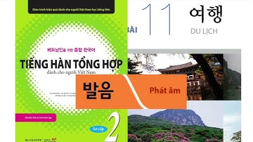 [PHÁT ÂM - 발음] ITIẾNG HÀN TỔNG HỢP SƠ CẤP 2I BÀI 11- 여행