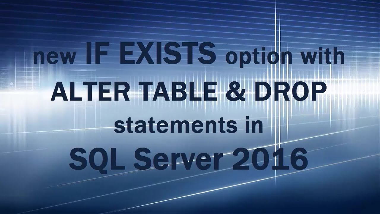 SQL Server 2016 new feature - IF EXISTS with ALTER TABLE and DROP stmts - YouTube Sql Server 2016 New Feature - If Exists With Alter Table And Drop Stmts - Youtube
