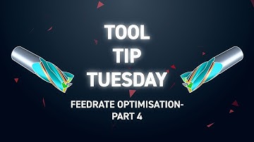 Tool Tip Tuesday 301 - Feedrate Optimisation (Part 4)